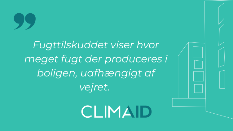 Citatkort med teksten »Fugttilskuddet viser hvor meget fugt der produceres i boligen, uafhængigt af vejret.«