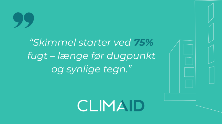 Citatkort med teksten »Skimmel starter ved 75% fugt – længe f ør dugpunkt og synlige tegn.«